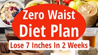 Zero Waist Diet Plan | Lose Belly Fat | Lose 7 Inches In 2 Weeks | Full Day Diet Plan For Fat Loss