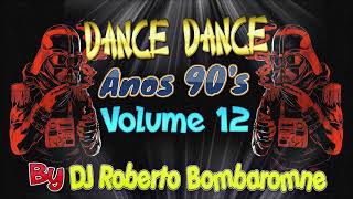 Dance Dance Anos 90's Vol. 12 By DJ Roberto Bombaromne (P) 29 01 2023