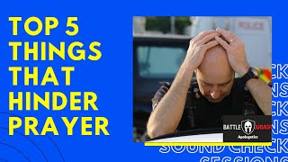 Top 5 Things that Hinder Prayer   Battle Armor Apologetics