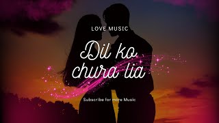 Dil Ko Chura Lia - Love Song - Romantic Song #dil #love #lovesong #romantic