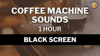 Coffee Machine Sounds • 1 hour • Black Screen