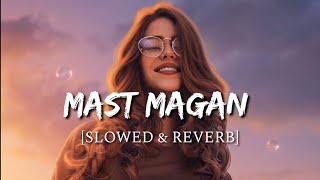 Mast Magan [Slowed + Reverb] - 2 States | Smart Lyrics