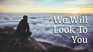 We Will Look To You (2 Chronicles 20:1-12)