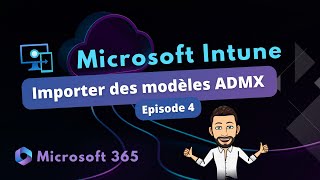 Intune - Importer des modèles ADMX - Episode 4