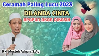 Ceramah KH Musleh Adnan Paling Lucu 2023 || Karena Cinta Apapun Akan Dikasih