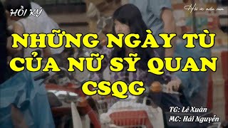 Những Ngày Tù Của Nữ Sỹ Quan CSQG | Hồi Ức Miền Nam | Hồi Ký Miền Nam