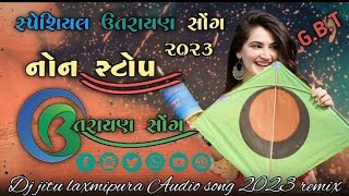 new uttrayan song 2023 l DJ SONG  NON STOP  ll સ્પેશિયલ ઉતરાયણ સોંગ 2023 l New Song 2023