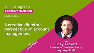 A creative director's perspective on account management, with Joey Tackett