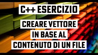 C++ Esercizio su vettori e file: caricare un vettore secondo il contenuto di un file