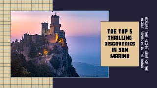 The Top 5 Thrilling Things To Discover In San Marino