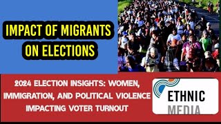 "Ethnic Media 2024: Key Election Impacting Voter Turnout  Women, Immigration & Political Violence"