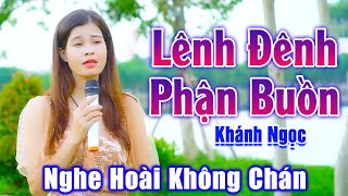 Lênh Đênh Phận Buồn - Giọng Ca Đường Phố Ngọt Ngào Nghe Hoài Không Chán - Khánh Ngọc