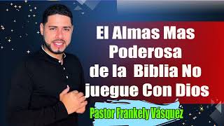 El Almas Mas Poderosa de la  Biblia No juegue Con Dios  ► Pastor Frankely Vásquez