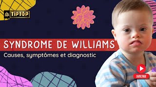 Le syndrome de Williams : Causes, symptômes et diagnostic