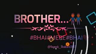 #BHAI#MERA#BHAI