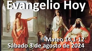 EVANGELIO DEL DIA - Sábado 3 de agosto de 2024 - Mateo 14,1-12