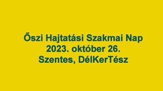 Őszi Hajtatási Szakmai Nap 2023. október 26. Szentes, DélKerTész