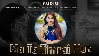 Ma ta Timrai Hun | Tika Prasain  New Nepali Song