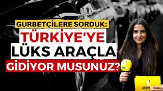 Gurbetçilere sorduk: Lüks araçla Türkiye'ye gidiyor musunuz? - Avrupadan sokak röportajları