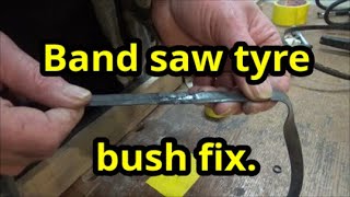 Band saw tyre bush fix got her done  18 02 22