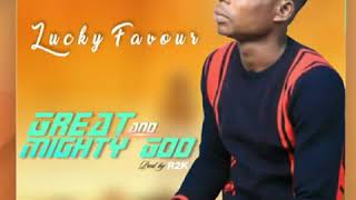 Lucky Favour - Great and Mighty God