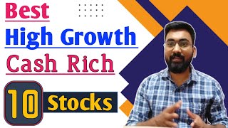 Top 10 Cash-Rich, High Growth Stocks with Strong Fundamentals for the Long Term.