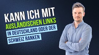 Kann ich mit ausländischen Links in Deutschland oder der Schweiz ranken?