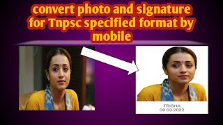 convert photo and signature into Tnpsc specified format by mobile