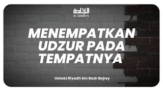 Menempatkan Udzur pada Tempatnya.