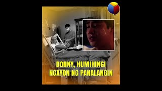 Donny humihingi ngayon ng panalangin