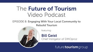 Engaging With Your Local Community to Rebuild Tourism featuring Bill Geist