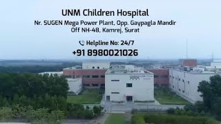 UNM Children Hospital, Nr.SUHAN Mega Power Plant Opp. Gaypagla Mandir Off NH-48 Kamrej Surat Gujarat