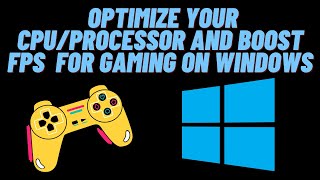 How To OPTIMIZE Your CPU/Processor and Boost FPS  For Gaming on Windows