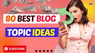 80 Best Blog Topic Idea's | Blog Topics in 2022 || Earn By Yourself