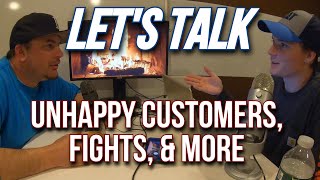 Let's Talk: Unhappy Customers, Fights, & More!