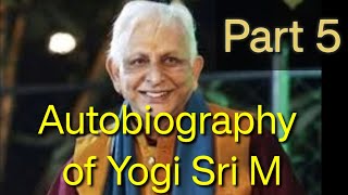 Autobiography of Himalayan yogi Sri M Part  5