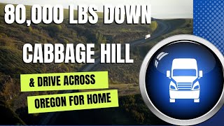 80,000 lbs down Cabbage Hill | Drive across Oregon for home!