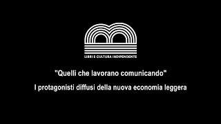 "Quelli che lavorano comunicando" | I protagonisti diffusi della nuova economia leggera