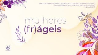 Mulheres (fr)ágeis - Aula 04 - Daniela Fontana