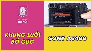 Hướng dẫn bật lưới bố cục trên máy ảnh Sony A6400