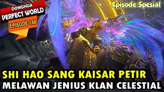 PERTEMPURAN SHI HAO MELAWAN SANG JENIUS KLAN CELESTIAL - Perfect World 148 - Shi hao Episode terbaru