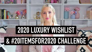 MY 2020 LUXURY WISHLIST | Plus How I'm Changing My Buying Habits in 2020 | #20itemsfor2020 Challenge