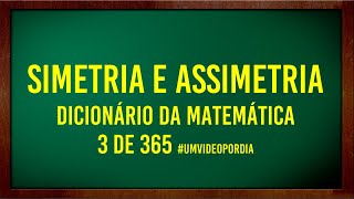 O que é uma SIMETRIA e ASSIMETRIA? - Vocabulário de Matemática - 3 de 365