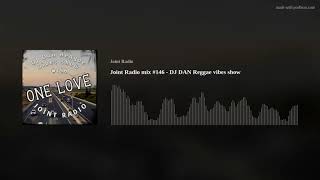 Joint Radio mix #146 - DJ DAN Reggae vibes show