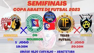 SEMIFINAIS COPA ABAETÉ DE FUTSAL | ARROXA UTL 5 X 5 BOLEIROS / TELES 2 X 1 AUDAX