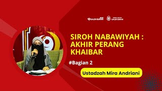 Siroh Nabawiyah : Akhir Perang Khaibar (Ustadzah Mira Andriani) #bagian2