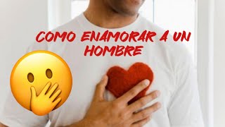 COMO ENAMORAR A UN HOMBRE PARA SIEMPRE 🥰😍😱😱😱😱😱😱