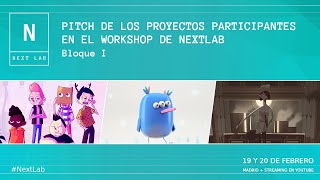 NEXT LAB: PITCH DE LOS PROYECTOS PARTICIPANTES EN EL WORKSHOP. Bloque I