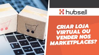 Criar LOJA VIRTUAL ou Vender nos MARKETPLACES?