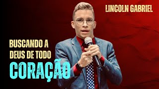 Lincoln Gabriel | Buscando a Deus de Todo o Coração